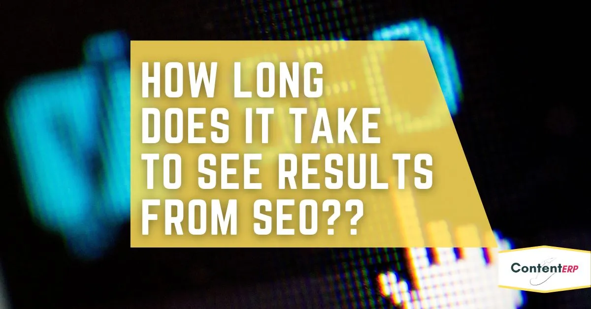 How long does it take to see results from SEO??