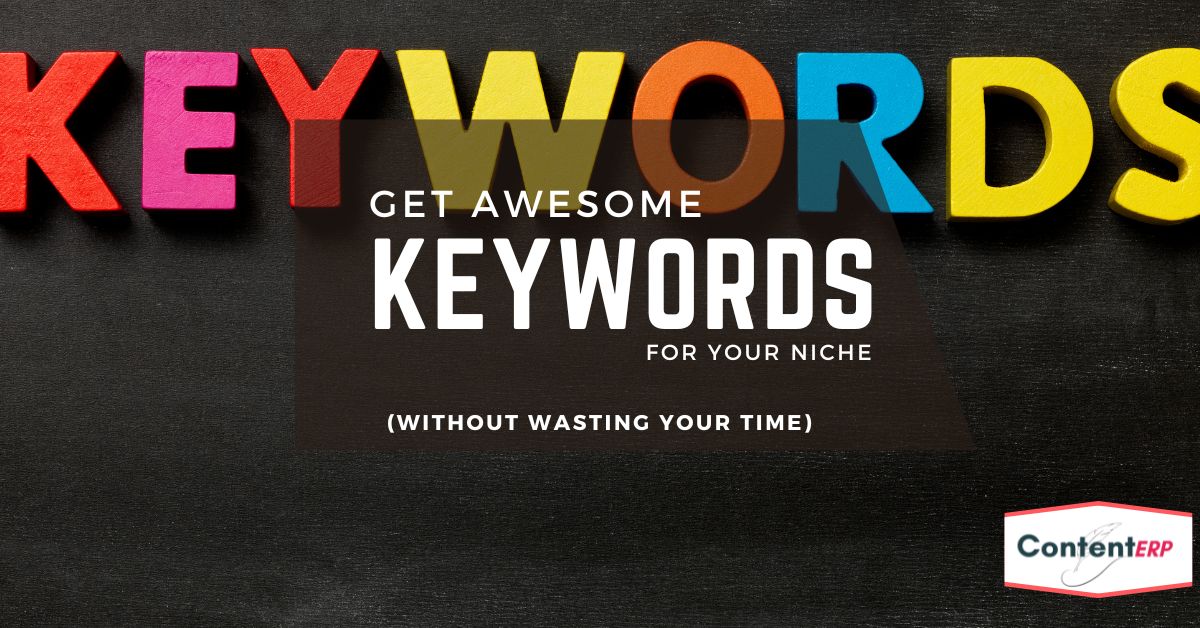 Get Awesome Keywords for Your Niche Website Without Wasting Your Time
