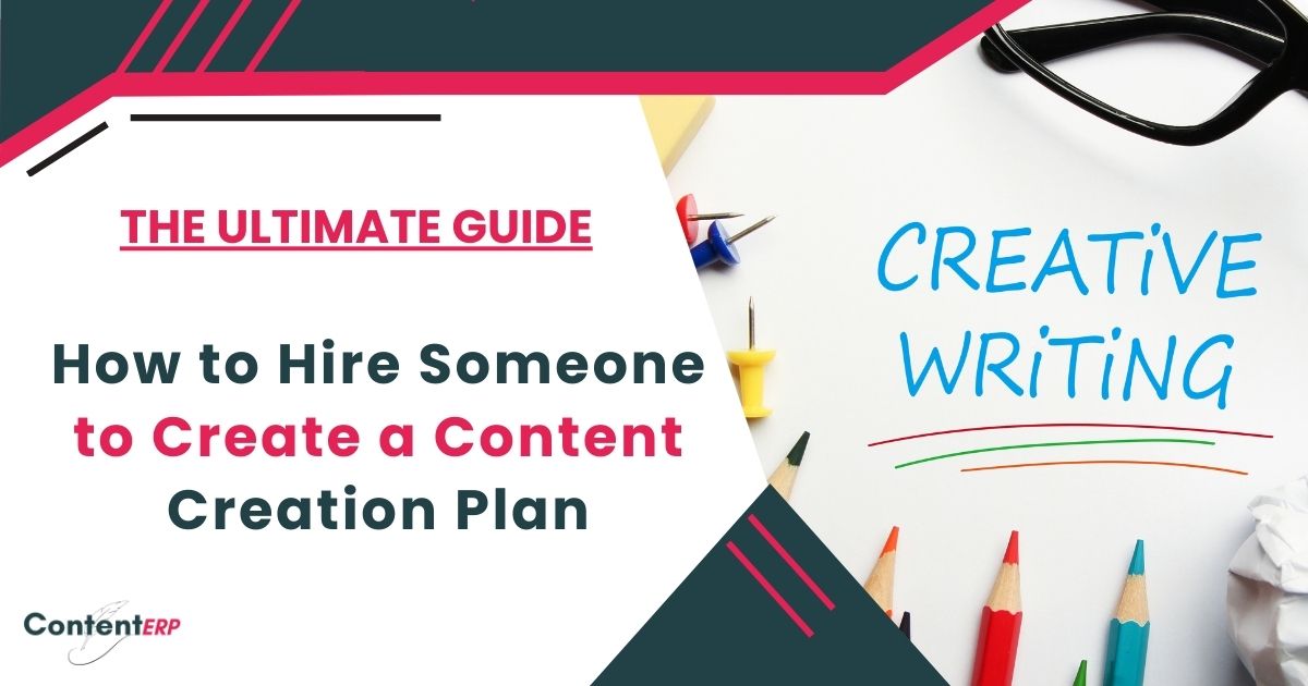 How to Hire Someone to Create a Content Creation Plan