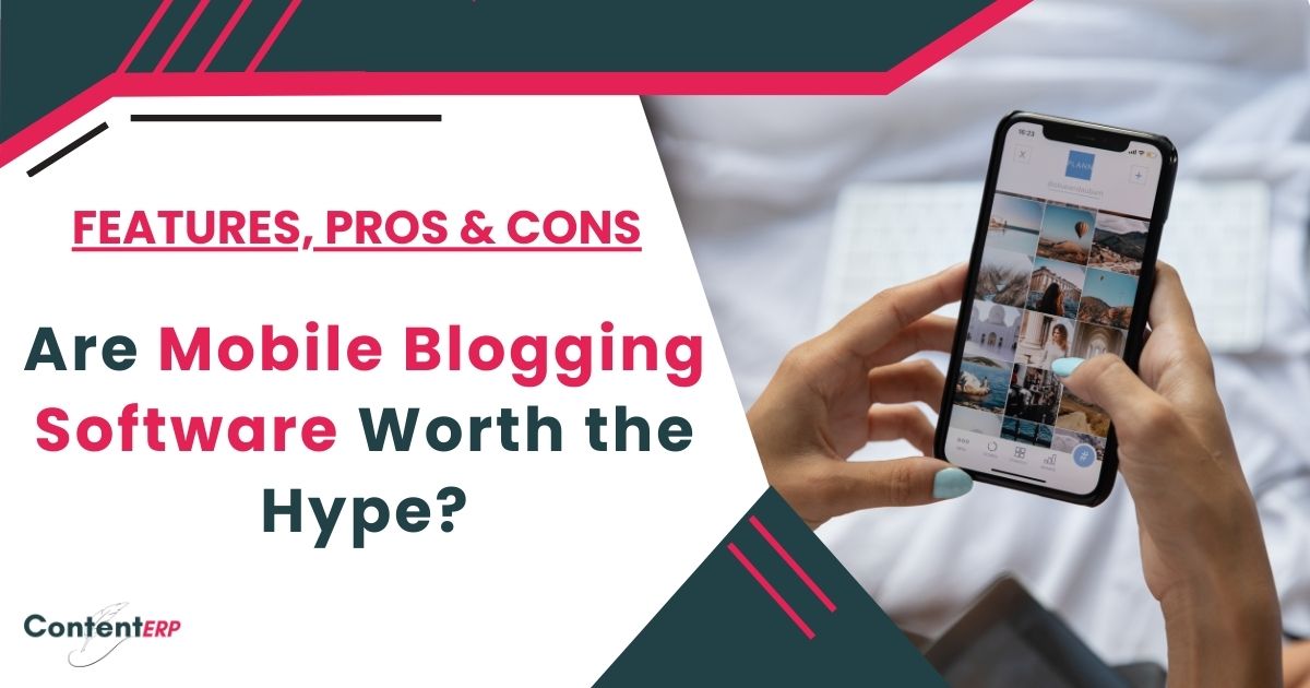 Are Mobile Blogging Software Worth the Hype? Features & Benefits