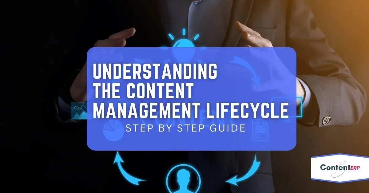 Understanding The Content Management Lifecycle - ContentERP.com