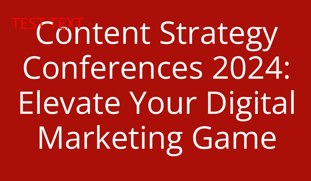 Content Strategy Conferences 2024: Elevate Your Digital Marketing Game