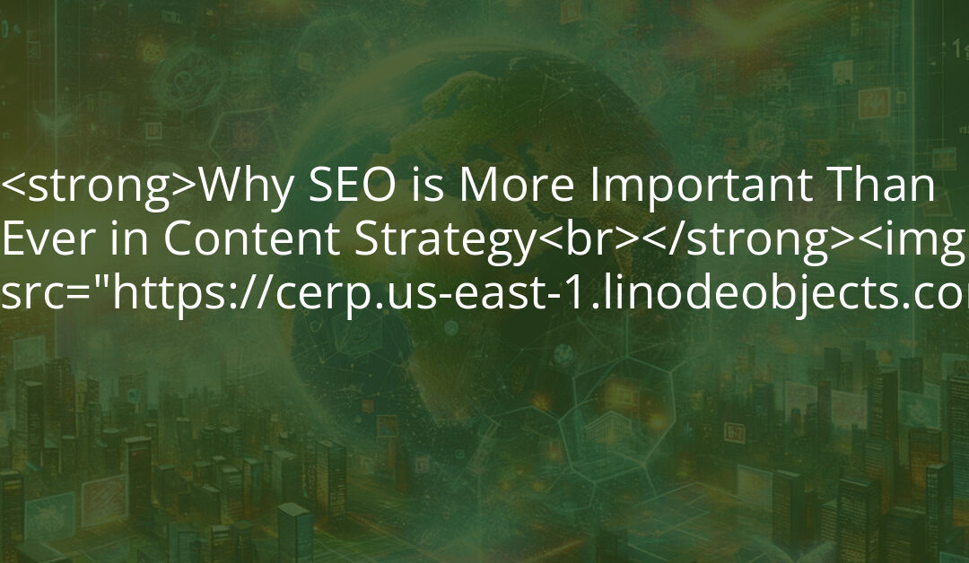 Why SEO is More Important Than Ever in Content Strategy