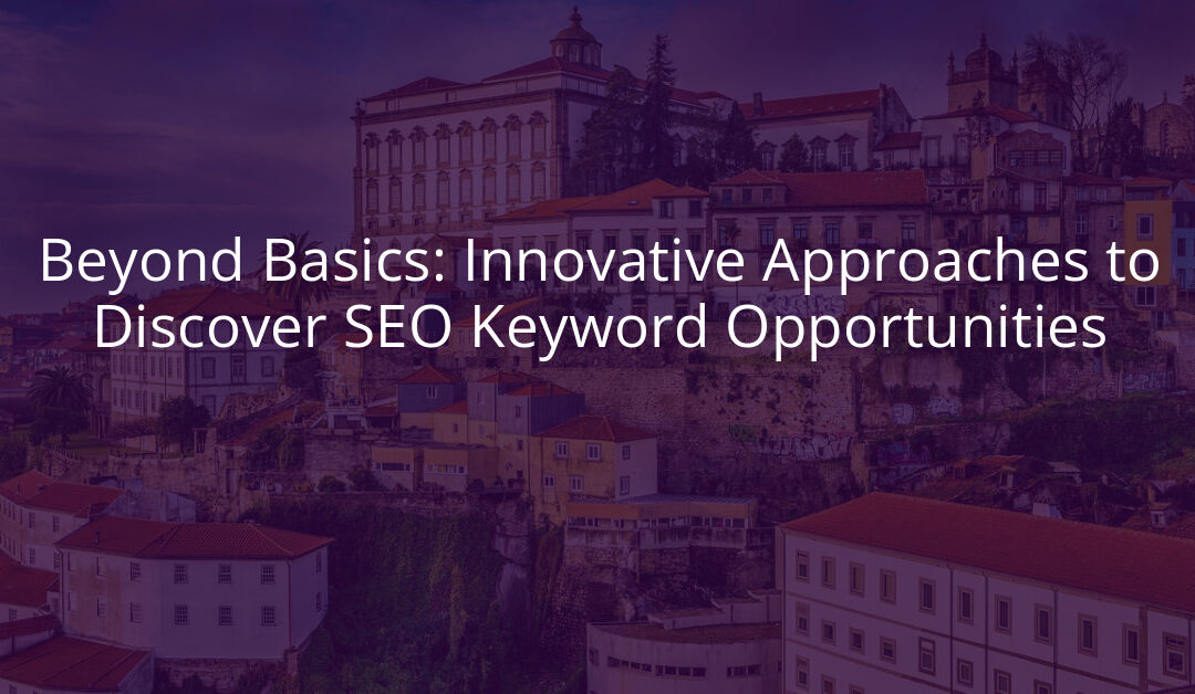 Beyond Basics: Innovative Approaches to Discover SEO Keyword Opportunities