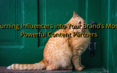 Turning Influencers into Your Brand’s Most Powerful Content Partners