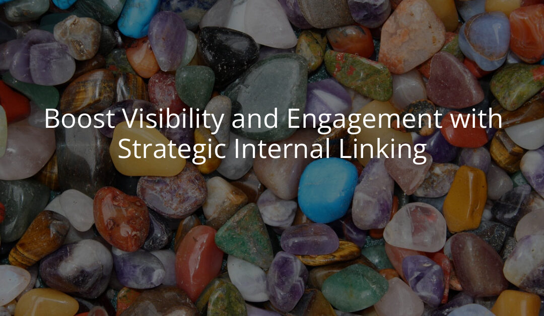 Boost Visibility and Engagement with Strategic Internal Linking