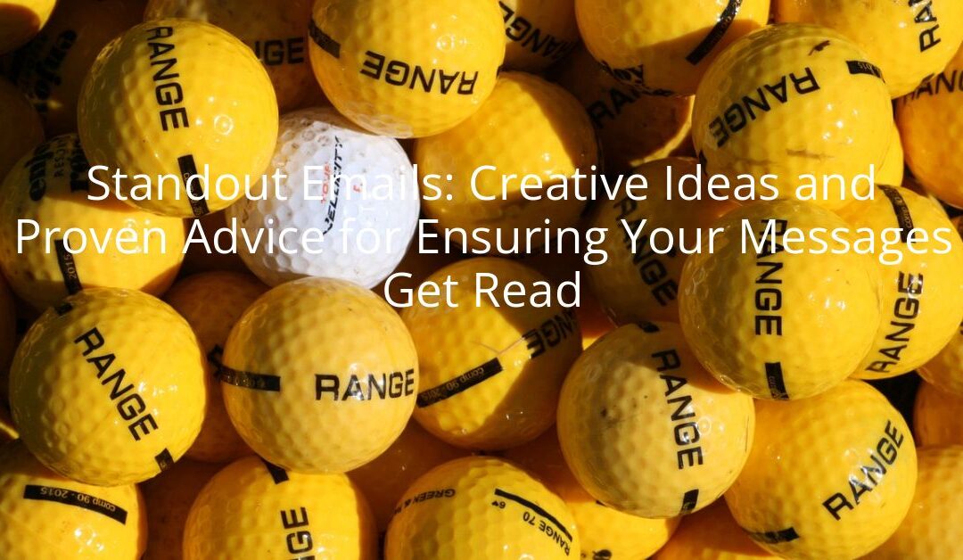 Standout Emails: Creative Ideas and Proven Advice for Ensuring Your Messages Get Read