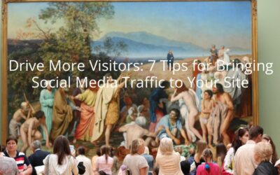 Drive More Visitors: 7 Tips for Bringing Social Media Traffic to Your Site