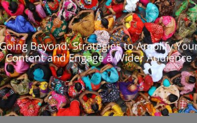 Going Beyond: Strategies to Amplify Your Content and Engage a Wider Audience