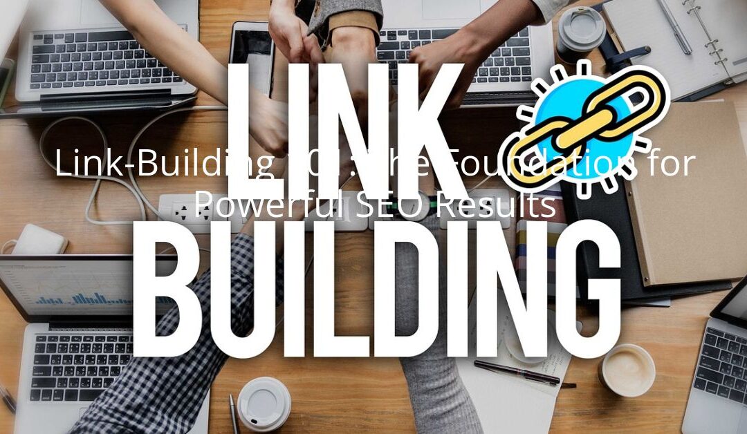 Link-Building 101: The Foundation for Powerful SEO Results