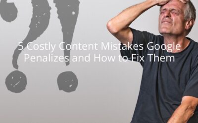 5 Costly Content Mistakes Google Penalizes and How to Fix Them